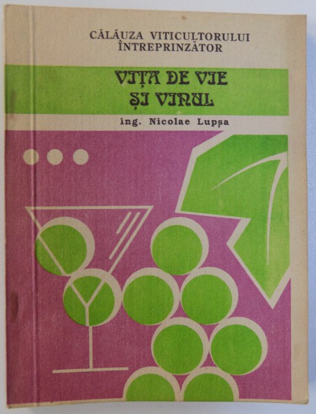 VITA DE VIE SI VINUL (CALAUZA VITICULTORULUI INTREPRINZATOR VOL. III )  de NICOLAE LUPSA , 1992