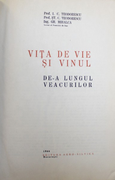 VITA DE VIE SI VINUL DE-A LUNGUL VEACURILOR de I.C. TEODORESCU , ST.C. TEODORESCU , GH. MIHALCA , 1966