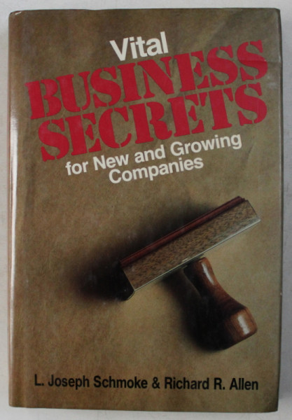 VITAL BUSINESS SECRETS FOR NEW AND GROWING COMPANIES by L . JOSEPH SCHMOKE and RICHARD R. ALLEN , 1989