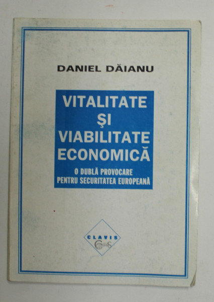 VITALITATE SI VIABILITATE ECONOMICA - O DUBLA PROVOCARE PENTRU SECURITATEA EUROPEANA de DANIEL DAIANU , 1997
