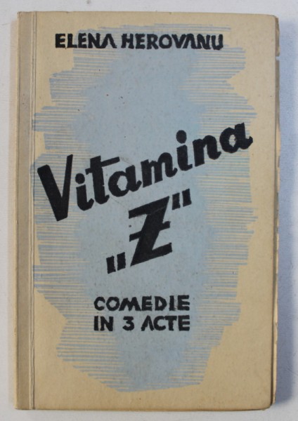 VITAMINA " Z '' - comedie in 3 acte de ELENA HEROVANU , 1943