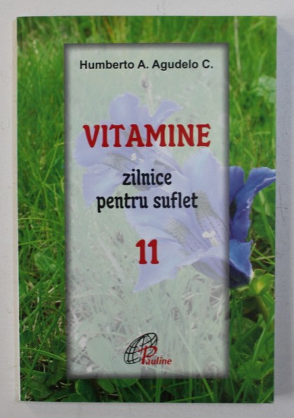 VITAMINE ZILNICE PENTRU SUFLET , VOL. XI de HUMBERTO A . AGUELDO C . , 2008