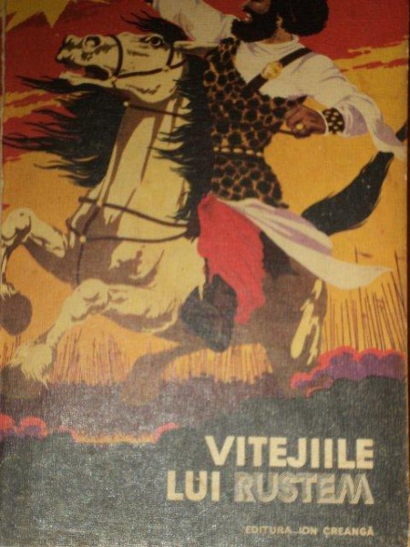 VITEJIILE LUI RUSTEM, REPOVESTIRE DE ROMULUS DINI DUPA SAH NAMEH, CARTEA SAHISTILOR de FIRDOUSI