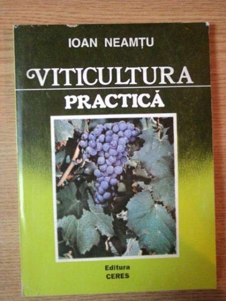VITICULTURA PRACTICA de IOAN NEAMTU , 1994