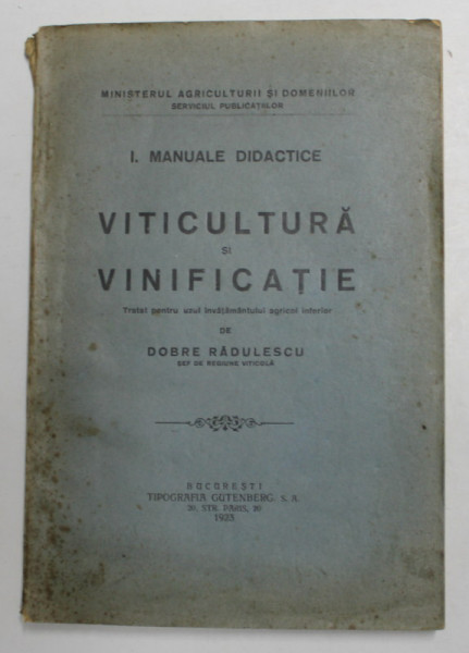 VITICULTURA SI VINIFICATIE de DOBRE RADULESCU , SERIA MANUALE DIDACTICE I . , 1923