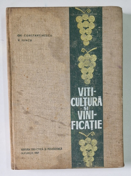 VITICULTURA SI VINIFICATIE , PENTRU UZUL STUDENTILOR DE LA FACULTATILE DE AGRONOMIE de GHERASIM CONSTANTINESCU , VASILE JUNCU , 1967 *COPERTA UZATA