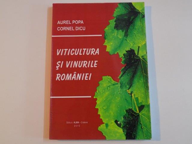 VITICULTURA SI VINURILE ROMANIEI de AUREL POPA , CORNEL DICU , 2010