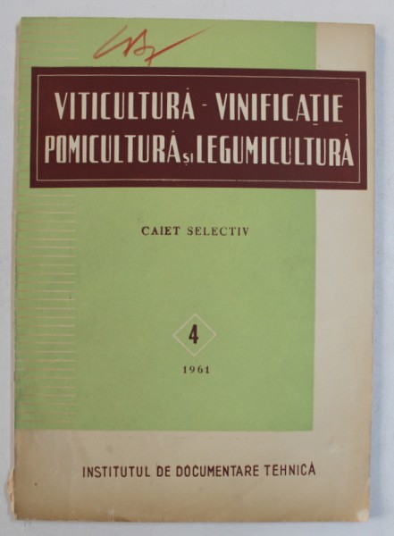 VITICULTURA - VINIFICATIE , POMICULTURA SI LEGUMICULTURA  - CAIET SELECTIV , NR . 4 ,APRILIE , 1961