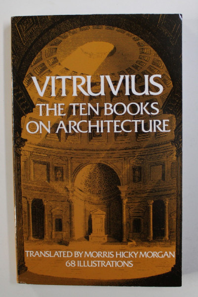 VITRUVIUS -  THE TEN BOOKS ON ARCHITECTURE , 68 ILLUSTRATIONS , APARUTA 1960 , TIPARITA 2018