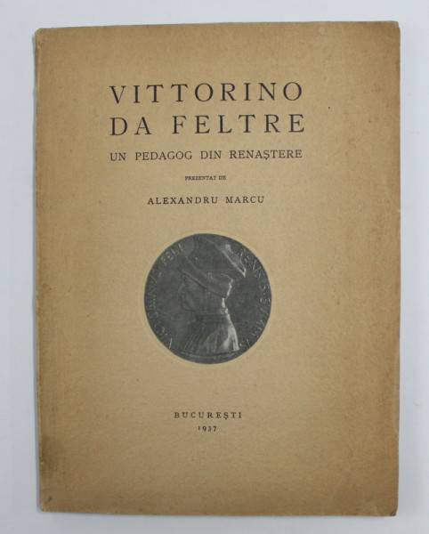 VITTORINO DA FELTRE - UN PEDAGOG DIN RENASTERE , prezentat de ALEXANDRU MARCU , 1937