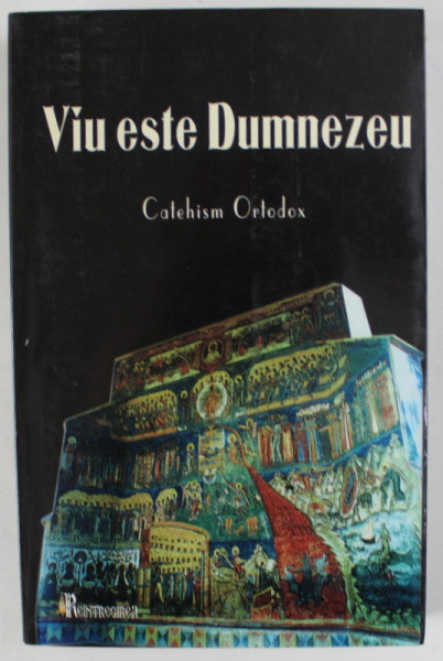 VIU ESTE DUMNEZEU , CATEHISM ORTODOX , 2009