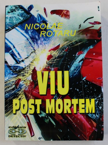 VIU ,  POST MORTEM de NICOLAE ROTARU , 2012 ,