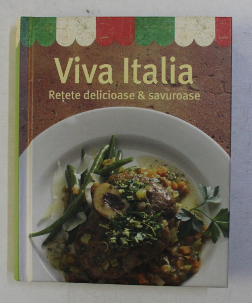 VIVA ITALIA - RETETE DELICIOASE SI SAVUROASE