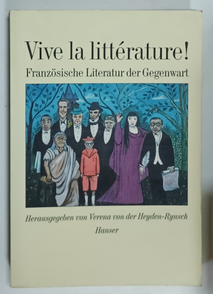 VIVE LA LITTERATURE ! FRANZOSICHE LITERATUR DER GEGENWART ( LITERATURA FRANCEZA CONTEMPORANA  ) , TEXT IN LIMBA GERMANA , von  VERENA von der HEYDEN - RYNSCH , 1989