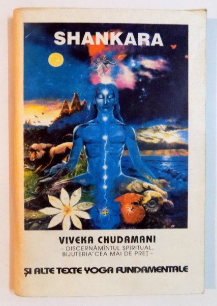 VIVEKA CHUDAMANI SI ALTE TEXTE YOGA FUNDAMENTALE, DISCERNAMANTUL SPIRITUAL , BIJUTERIA CEA MAI DE PRET de SHANKARA