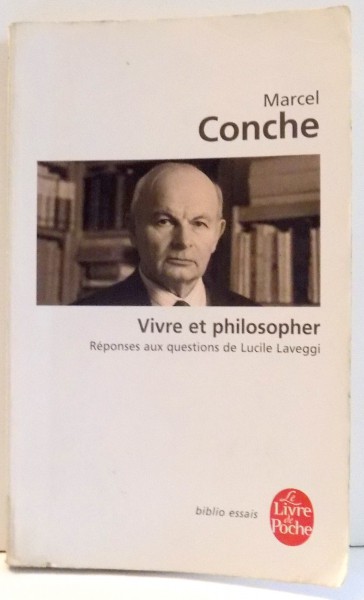 VIVRE ET PHILOSOPHER, RESPONSES AUX QUESTIONS DE LUCILE LAVEGGI par MARCEL CONCCHE , 2011