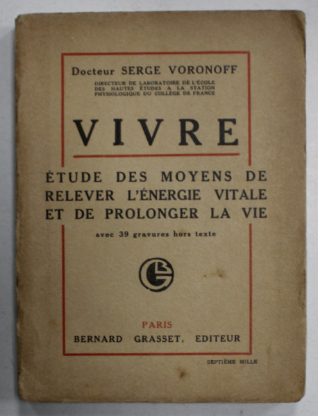 VIVRE , ETUDE DES MOYENS DE RELEVER L 'ENERGIE VITALE ET DE PROLONGER LA VIE par DOCTEUR SERGE VORONOFF , 1920