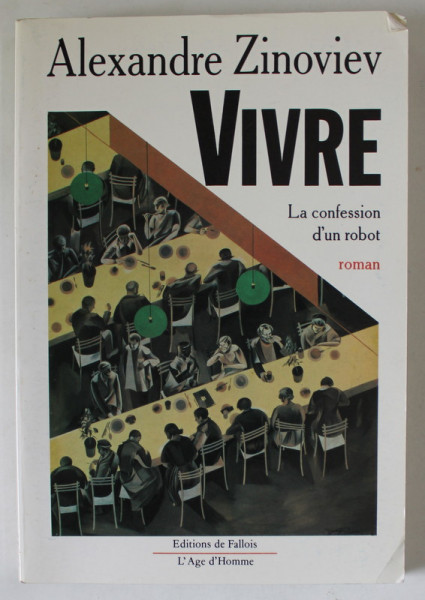 VIVRE , LA CONFESSION D 'UN ROBOT , roman par ALEXANDRE ZINOVIEV , 1989