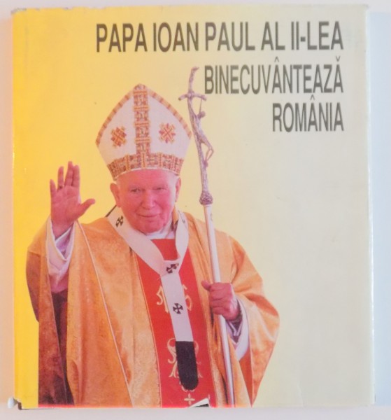 VIZITA IN ROMANIA A SANCTITATII SALE PAPA IOAN AL II LEA , 7 - 9 MAI 1999
