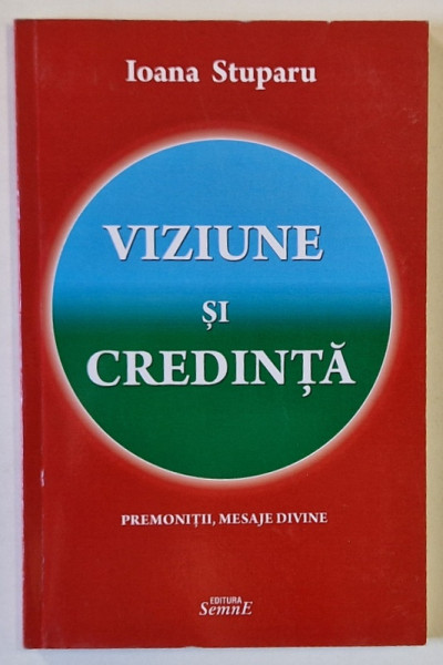 VIZIUNE SI CREDINTA de IOANA STUPARU , PREMONITII , MESAJE DIVINE , 2014