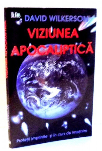 VIZIUNEA APOCALIPTICA , PROFETII IMPLINITE SI IN CURS DE IMPLINIRE de DAVID WILKERSON , 2005