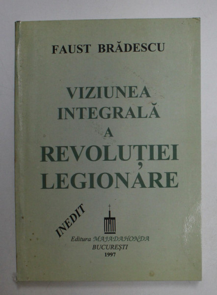 VIZIUNEA INTEGRALA A REVOLUTIEI LEGIONARE de FAUST BRADESCU 1997