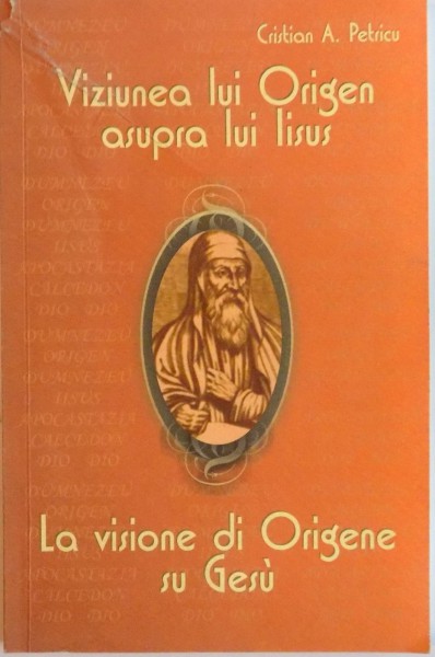 VIZIUNEA LUI ORIGEN ASUPRA LUI IISUS, LA VISIONE DI ORIGENE SU GESU de CRISTIAN A. PETRICU, 2006