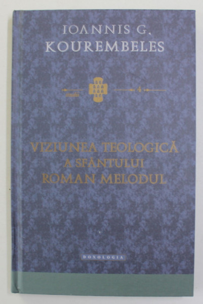VIZIUNEA TEOLOGICA  A SFANTULUI ROMAN MELODUL de IOANNIS G. KOUREMBELES , 2013