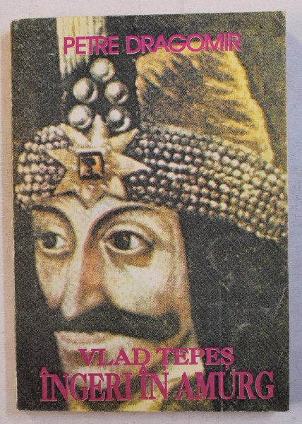 VLAD TEPES  - INGERI IN AMURG de PETRE DRAGOMIR , 2003