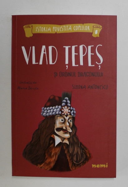VLAD TEPES SI ORDINUL DRAGONULUI , ilustratii de ALEXIA UDRISTE , de SIMONA ANTONESCU , 2021