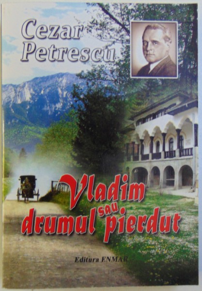 VLADIM SAU DRUMUL PIERDUT, ED. a - II - a INGRIJITA de GEORGE ZARAFU de CEZAR PETRESCU, 2014, DEDICATIE*