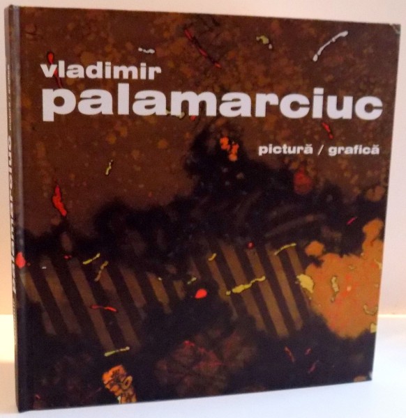 VLADIMIR PALAMARCIUC , PICTURA / GRAFICA , 2015