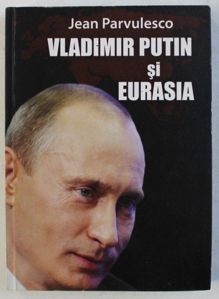 VLADIMIR PUTIN SI EURASIA de JEAN PARVULESCO , 2017