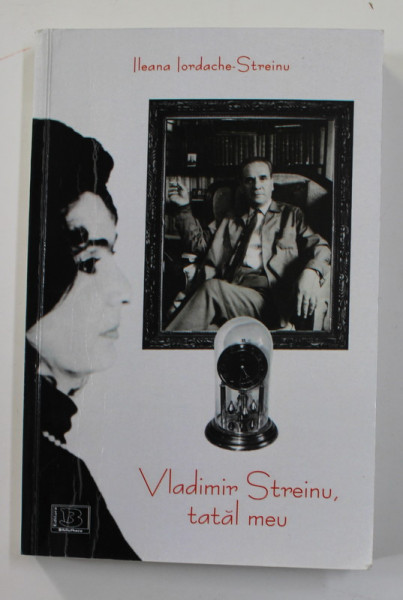 VLADIMIR STREINU , TATAL MEU de ILEANA IORDACHE - STREINU , 2014 , DEDICATIE *