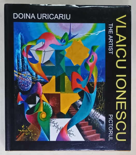 VLAICU  IONESCU , THE ARTIST / PICTORUL de DOINA URICARIU , ALBUM DE ARTA CU TEXT IN ROMANA SI ENGLEZA , 2012,  DEDICATIE *