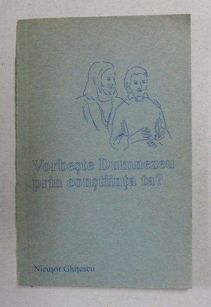 VORBESTE DUMNEZEU PRIN CONSTIINTA TA ? de NICUSOR GHITESCU , 1993