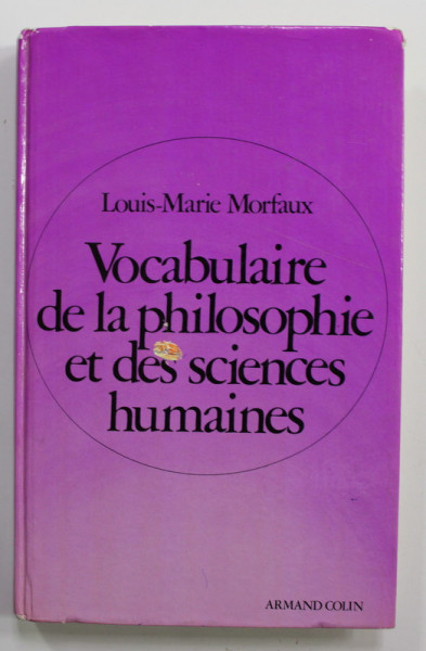 VOCABULAIRE DE LA PHILOSOPHIE ET DES SCIENCES HUMAINES par LOUISE - MARIE MORFAUX , 1980 , DESENE PE COPERTA INTERIOARA , MICI DEFECTE