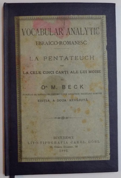 VOCABULAR ANALYTIC , EBRAICO-ROMANESC , LA PENTATEUCH SAU CELE CINCI CARTI ALE LUI MOISE de DR. M. BECK , EDITIA A DOUA REVAZUTA , 1893
