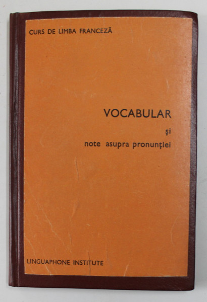 VOCABULAR SI NOTE ASUPRA PRONUNTIEI - CURS DE LIMBA FRANCEZA , ANII '80