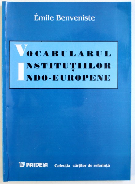 VOCABULARUL  INSTITUTIILOR INDO - EUROPENE , PARTEA I : ECONOMIE , RUDENIE , SOCIETATE  de EMILE BENVENISTE , 1999