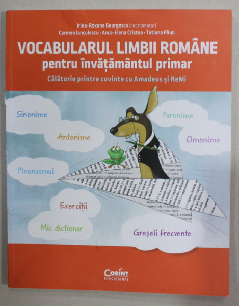 VOCABULARUL LIMBII ROMANE PENTRU INVATAMANTUL PRIMA de IRINA - ROXANA GEORGESCU ...TATIANA PAUN , 2022