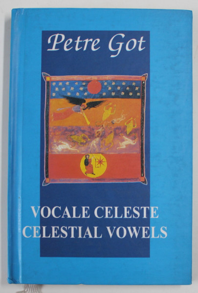 VOCALE CELESTE / CELESTIAL VOWELS, versuri  de PETRE GOT , EDITIE BILINGVA ROMANA - ENGLEZA , 2006 , DEDICATIE *