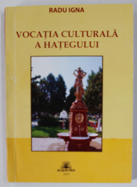 VOCATIA CULTURALA A HATEGULUI de RADU IGNA , 2010 , DEDICATIE *
