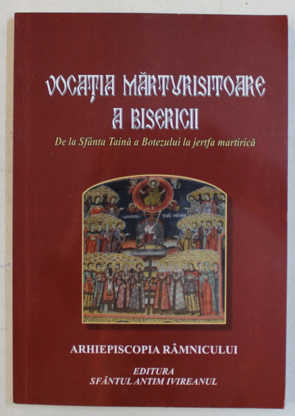 VOCATIA MARTURISITOARE A BISERICII  - DE LA SFANTA TAINA A BOTEZULUI LA JERTFA MARTIRICA de EMILIAN LOVISTEANUL , 2011