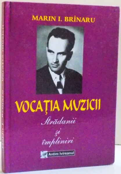 VOCATIA MUZICII , STRADANII SI IMPLINIRI de MARIN I. BRINARU , 2004