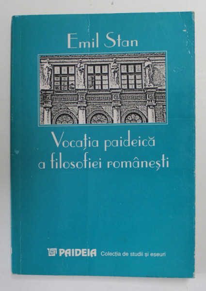 VOCATIA PAIDEICA A FILOSOFIEI ROMANESTI de EMIL STAN , 1999
