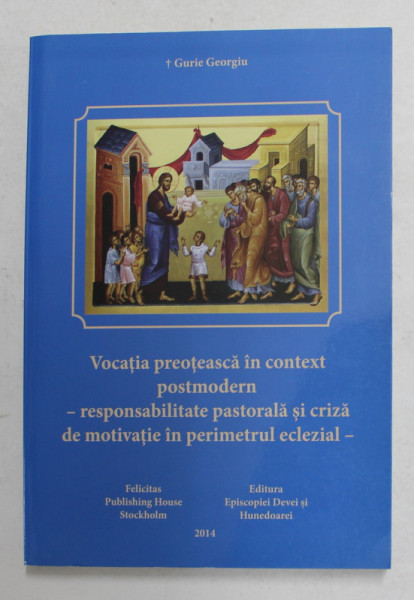 VOCATIA PREOTEASCA IN CONTEXT POSTMODERN ...de GURIE GEORGIU , 2014