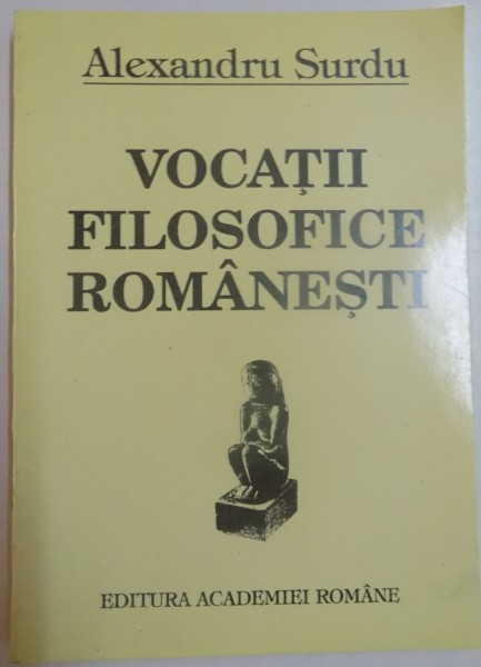 VOCATII FILOSOFICE ROMANESTI de ALEXANDRU SURDU , 1995