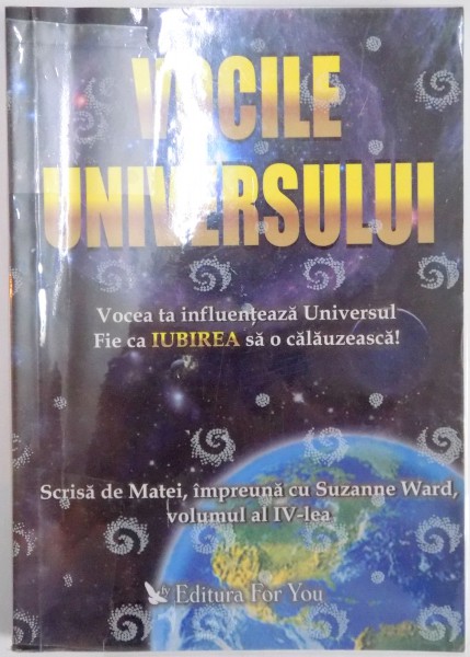 VOCILE UNIVERSULUI , VOCEA TA INFLUENTEAZA UNIVERSUL , FIE CA IUBIREA SA O CALAUZEASCA de SUZANNE WARD, VOL IV  2005 , PREZINTA URME DE UZURA