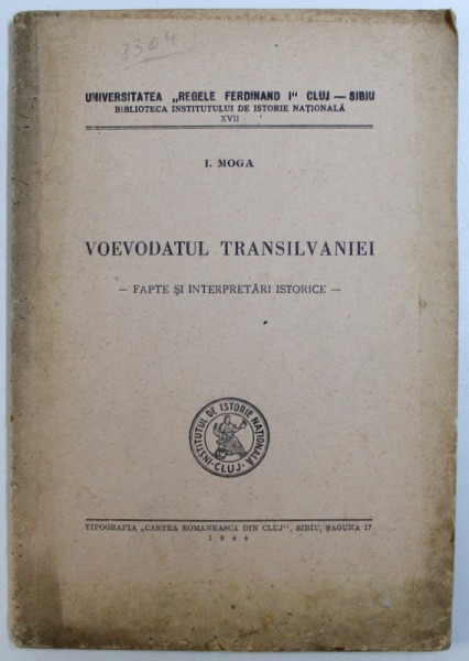 VOEVODATUL TRANSILVANIEI  - FAPTE SI INTERPRETARI ISTORICE de I. MOGA , 1944
